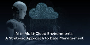 AI in Multi-Cloud Environments A Strategic Approach to Data Management